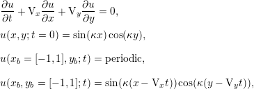 ∂u      ∂u      ∂u
∂t-+ Vx ∂x-+ Vy ∂y-= 0,

u(x,y;t = 0) = sin(κx )cos(κy ),

u(xb = [- 1,1],yb;t) = periodic,

u(xb,yb = [- 1,1];t) = sin(κ(x- Vxt )) cos(κ(y - Vyt)),
