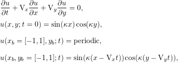 ∂u      ∂u      ∂u
∂t-+ Vx ∂x-+ Vy ∂y-= 0,

u(x,y;t = 0) = sin(κx )cos(κy ),

u(xb = [− 1,1],yb;t) = periodic,

u(xb,yb = [− 1,1];t) = sin(κ(x− Vxt )) cos(κ(y − Vyt)),
