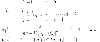           (|  − 1      i = 0
          ||{
   ξi  =      1,1
          |||(  ξi− 1,q−2  i = 1,...,q − 2
             1        i = q − 1

 w0,i0  =   -------2---------     i = 0,...,q − 1
           q(q − 1)[Lq −1(ξi)]2
R (u)  =  0    if u (ξ) ∈ P2q−3([− 1,1])
