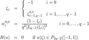           (
          |{  − 1     i = 0
   ξi =   |
          (  ξ0,i−11,q− 1 i = 1,...,q − 1
             (1 − ξ )
 w0i,0 =   -2------i--2     i = 0,...,q − 1
          q [Lq−1(ξi)]

R (u) =   0    if u(ξ) ∈ P2q− 2([− 1,1 ])
