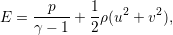 E = --p-- + 1ρ(u2 + v2),
    γ − 1   2
