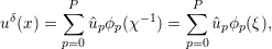         P∑              ∑P
uδ(x) =    ^upϕp(χ−1) =    ^upϕp(ξ),
       p=0             p=0
