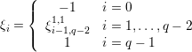     (
    |{   1−,1 1    i = 0
ξi = | ξi−1,q−2  i = 1,...,q − 2
    (     1     i = q − 1
