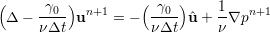 (         )         (    )
 Δ −  -γ0- un+1 = −  -γ0- ^u + 1-∇pn+1
      νΔt            νΔt      ν
     