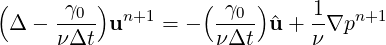 (         )         (    )
 Δ -  -γ0- un+1 = -  -γ0- ^u + 1-∇pn+1
      νΔt            νΔt      ν
     