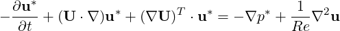   ∂u*-          *        T   *       *   1-- 2
- ∂t  + (U ⋅∇ )u +  (∇U  ) ⋅u  =  - ∇p +  Re∇  u

