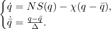{
 ˙q = N S(q)- χ (q - q),
 ˙q = q-Δ q.
