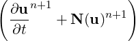 (                 )
  ∂un+1
  ---   + N (u)n+1
  ∂t