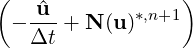 (  u^-       *,n+1)
 - Δt + N (u)