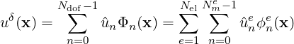        Ndo∑f-1           N∑elNem∑ -1
uδ(x) =      ^un Φn(x) =         ^uenϕen(x )
         n=0            e=1 n=0
