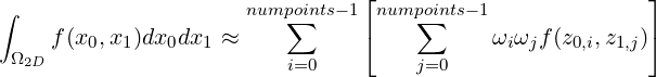                                 ⌊                         ⌋
∫                     numpo∑ints-1  nump∑oints- 1
     f(x0,x1)dx0dx1 ≈           ⌈           ωiωjf(z0,i,z1,j)⌉
 Ω2D                      i=0         j=0
