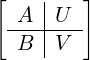 [  A |U  ]
  ---|----
  B  |V
