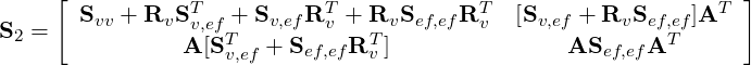      [ S   + R  ST   + S   RT  + R  S    RT   [S    + R  S    ]AT  ]
S2 =     vv    v v,efT   v,ef  v   T v ef,ef  v    v,ef    v ef,eTf
                 A[Sv,ef + Sef,efR v ]              ASef,efA
