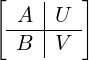 [ A |U  ]
 ---|----
  B |V