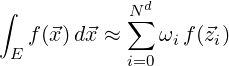               d
∫           N∑
 E f (⃗x )d⃗x ≈   ωif(⃗zi)
            i=0
