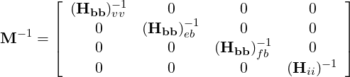        ⌊                                      ⌋
         (Hbb )-v1v     0         0        0
       ||     0     (Hbb )-1     0        0    ||
M -1 = |⌈     0        0  eb   (H    )- 1    0    |⌉
                               bb fb       -1
             0        0         0     (Hii)
