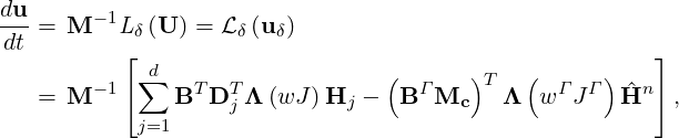 du- = M - 1Lδ(U ) = L δ(uδ)
 dt        ⌊                                             ⌋
        - 1 ∑d   T  T             (  Γ   )T   ( Γ  Γ )  n
    = M    ⌈   B  D j Λ (wJ )Hj  -  B  Mc    Λ  w  J   ^H  ⌉,
            j=1
