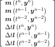 ⌊                ⌋
  m ((tn,yn)   )
|| m (tn-1,yn-1)  ||
|| m  tn-2,yn-2   ||
|| Δtl(tn,yn)     ||
|⌈ Δtl(tn-1,yn- 1) |⌉
     ( n-2  n- 2)
  Δtl t   ,y