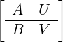 [    |   ]
  -A-|U---
  B  |V