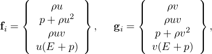     (          )          (          )
     ||    ρu    ||          ||    ρv    ||
     |{  p+  ρu2 |}          |{    ρuv   |}
fi = |    ρuv   | ,   gi = |  p+  ρv2 | ,
     ||(          ||)          ||(          ||)
       u(E + p )             v(E + p)
