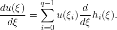 du(ξ)   q∑-1     d
--dξ- =    u (ξi)dξhi(ξ).
        i=0
