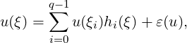       q-1
u(ξ) = ∑  u(ξi)hi(ξ)+ ε(u),
       i=0
