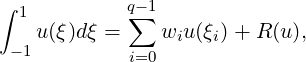 ∫
  1         q∑-1
 -1u (ξ)dξ =    wiu (ξi)+ R (u),
            i=0
