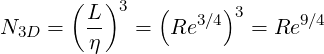        (L )3   (   3∕4)3      9∕4
N3D  =  -η   =  Re      = Re
