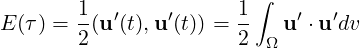         1  ′    ′      1 ∫   ′  ′
E (τ) = 2(u (t),u (t)) = 2-  u  ⋅u dv
                          Ω
