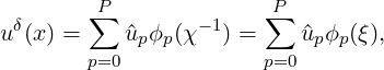        P               P
uδ(x) = ∑  ^u ϕ (χ-1) = ∑  ^u ϕ (ξ),
       p=0  p p        p=0 p p
