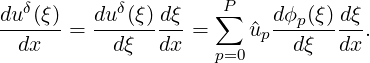 duδ(ξ)   duδ(ξ)dξ    P∑    dϕp(ξ) dξ
--dx-- = --dξ--dx-=     ^up--dξ--dx-.
                     p=0
