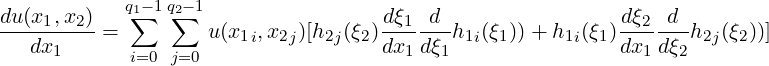 du(x1,x2)   q∑1- 1q∑2- 1                 dξ1 d                 dξ2  d
---dx-----=         u(x1i,x2j)[h2j(ξ2)dx--dξ-h1i(ξ1)) + h1i(ξ1)dx--dξ-h2j(ξ2))]
     1      i=0 j=0                    1  1                  1   2
