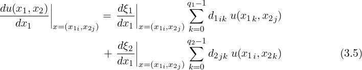          |               |         q-1
du(x1,x2)||           -dξ1||         1∑
  dx1    |x= (x1 ,x2) = dx1 |x= (x1 ,x2)     d1ik u(x1k,x2j)
              i  j       |    i  j k=0
                     -dξ2||         q2∑-1
                   + dx1 |x= (x  ,x )     d2jk u(x1i,x2k )          (3.5)
                             1i 2j k=0
