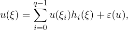       q-∑1
u(ξ) =    u(ξi)hi(ξ)+ ε(u),
       i=0
