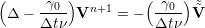(     γ0 )  n+1     ( γ0 ) ˜
 Δ - Δt-ν V     = -  Δt-ν V˜
     