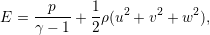        p     1
E =  -----+  -ρ(u2 + v2 + w2),
     γ - 1   2
