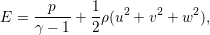        p     1
E =  -----+  -ρ(u2 + v2 + w2),
     γ − 1   2
