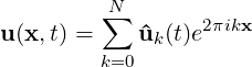          N
u(x,t) = ∑  ^u (t)e2πikx
        k=0  k
