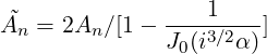                  1
A˜n = 2An ∕[1- ----3∕2--]
              J0(i  α )
