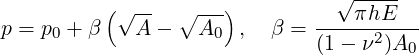                                 √-----
          (√--   ∘---)        ---πhE----
p = p0 + β  A -   A0  ,  β =  (1- ν2)A0
