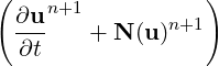 (    n+1          )
  ∂u-   + N (u)n+1
  ∂t