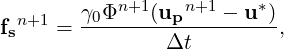         γ Φn+1(u  n+1 - u *)
fsn+1 = -0-------p---------,
                Δt
