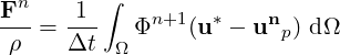 Fn     1 ∫
---=  ---   Φn+1(u* - unp) dΩ
 ρ    Δt  Ω
