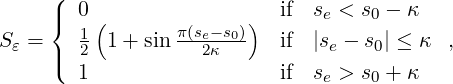      (| 0                   if  se < s0 - κ
     {  1(       π(se-s0))
Sε = |(  2 1 + sin   2κ      if  |se - s0| ≤ κ ,
       1                   if  se > s0 + κ
