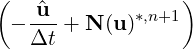 (   ^u             )
 - ---+  N(u )*,n+1
   Δt