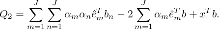      ∑J  J∑                ∑J
Q2 =         αm αn^eTmbn - 2    αm^eTmb + xT b.
      m=1n=1              m=1
