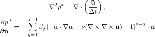                  2 *      ( ˜u )
               ∇  p =  ∇ ⋅ Δt-  ,
   *     J-1
∂p- =  - ∑  β [- u⋅∇u  + ν(∇ × ∇  × u)- f]n-q ⋅n
∂n       q=0  q
     