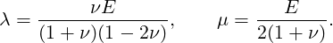          νE                   E
λ = (1+-ν-)(1---2ν),    μ = 2(1-+-ν).
