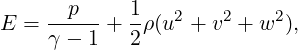        p     1
E  = -----+  -ρ(u2 + v2 + w2 ),
     γ - 1   2
