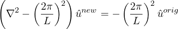 (            )
   2   (2π-)2   new     ( 2π)2  orig
  ∇  -   L     ^u    = -   L    ^u
